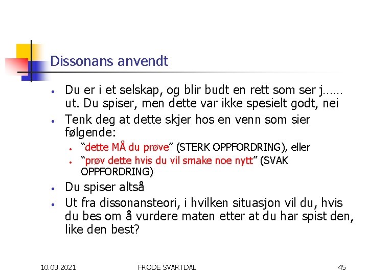 Dissonans anvendt • • Du er i et selskap, og blir budt en rett