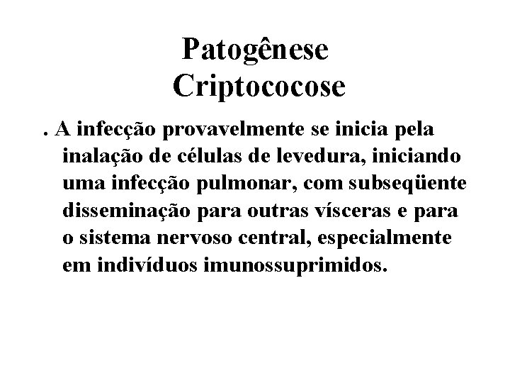 Patogênese Criptococose. A infecção provavelmente se inicia pela inalação de células de levedura, iniciando