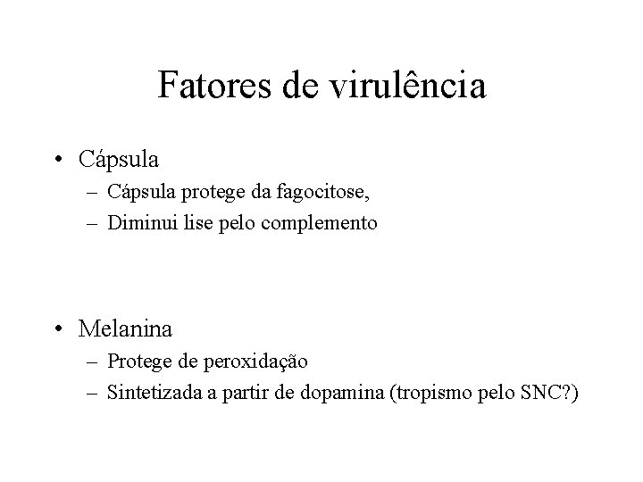 Fatores de virulência • Cápsula – Cápsula protege da fagocitose, – Diminui lise pelo