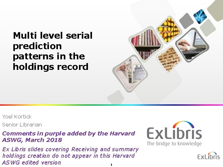 Multi level serial prediction patterns in the holdings record Yoel Kortick Senior Librarian Comments