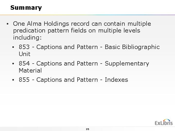 Summary • One Alma Holdings record can contain multiple predication pattern fields on multiple