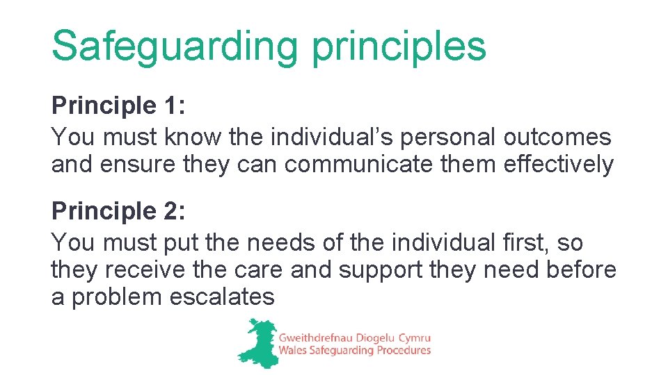 Safeguarding principles Principle 1: You must know the individual’s personal outcomes and ensure they