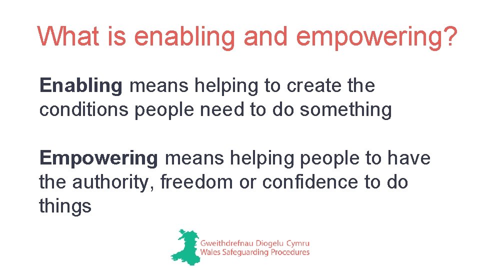 What is enabling and empowering? Enabling means helping to create the conditions people need