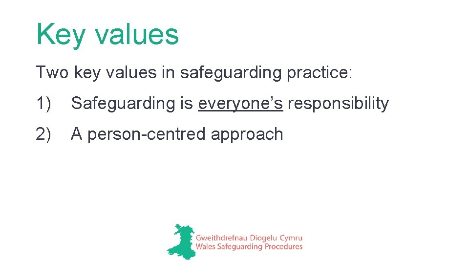 Key values Two key values in safeguarding practice: 1) Safeguarding is everyone’s responsibility 2)