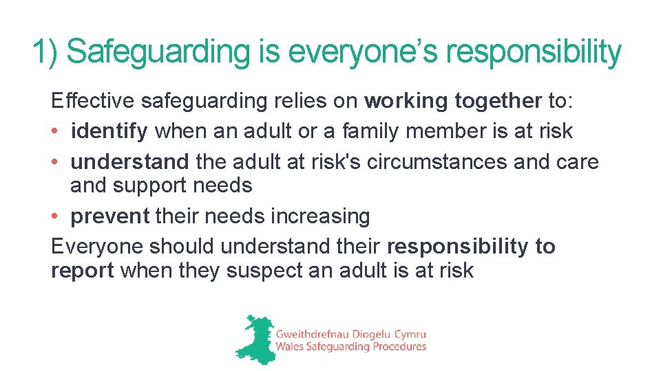 1) Safeguarding is everyone’s responsibility Effective safeguarding relies on working together to: • identify