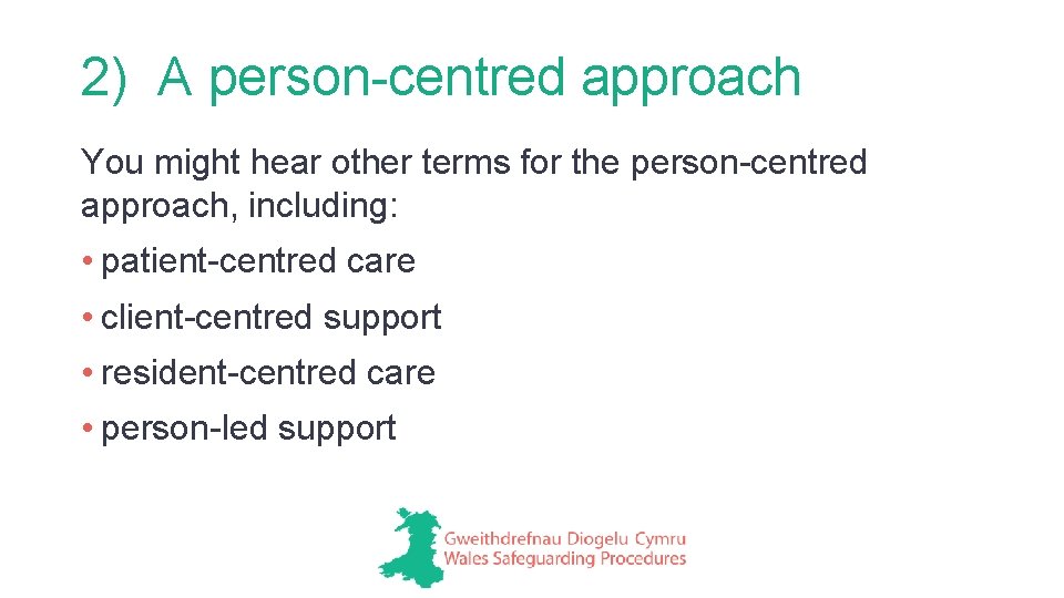 2) A person-centred approach You might hear other terms for the person-centred approach, including: