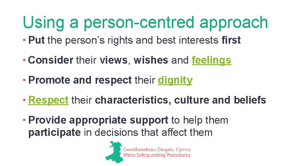 Using a person-centred approach • Put the person’s rights and best interests first •