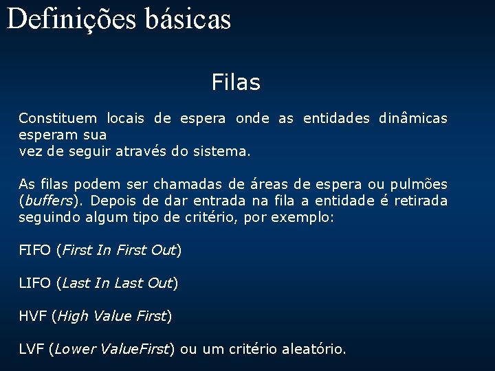 Definições básicas Filas Constituem locais de espera onde as entidades dinâmicas esperam sua vez