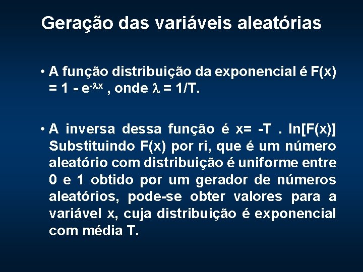 Geração das variáveis aleatórias • A função distribuição da exponencial é F(x) = 1