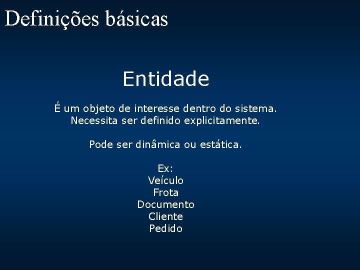 Definições básicas Entidade É um objeto de interesse dentro do sistema. Necessita ser definido