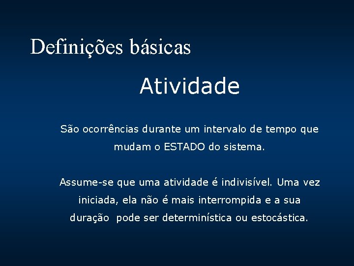 Definições básicas Atividade São ocorrências durante um intervalo de tempo que mudam o ESTADO