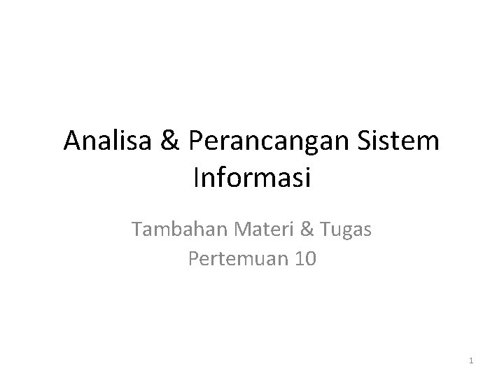 Analisa & Perancangan Sistem Informasi Tambahan Materi & Tugas Pertemuan 10 1 