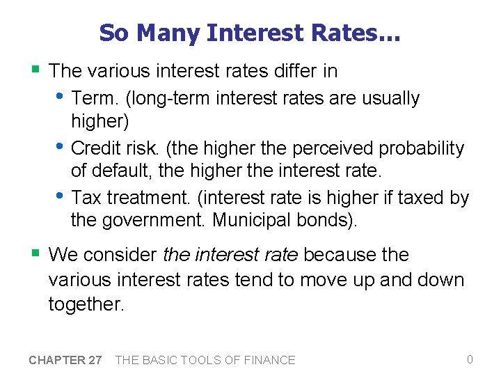 So Many Interest Rates… § The various interest rates differ in • Term. (long-term