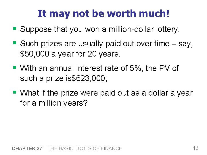 It may not be worth much! § Suppose that you won a million-dollar lottery.