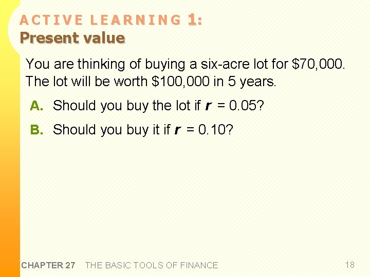 ACTIVE LEARNING Present value 1: You are thinking of buying a six-acre lot for