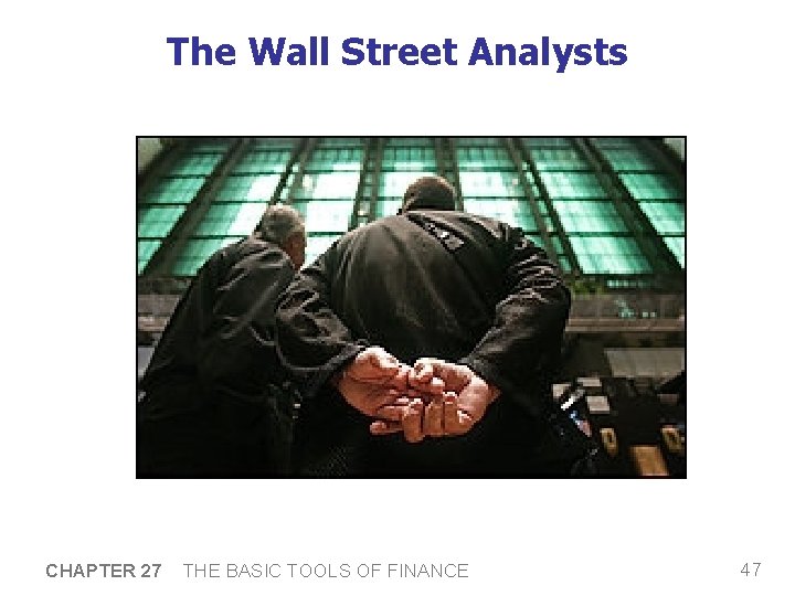 The Wall Street Analysts CHAPTER 27 THE BASIC TOOLS OF FINANCE 47 