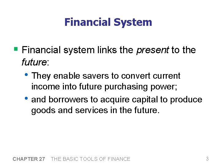 Financial System § Financial system links the present to the future: • They enable