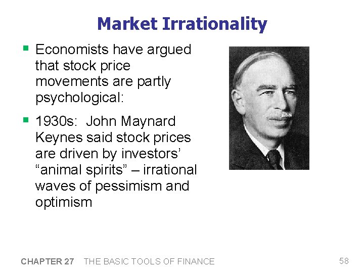 Market Irrationality § Economists have argued that stock price movements are partly psychological: §