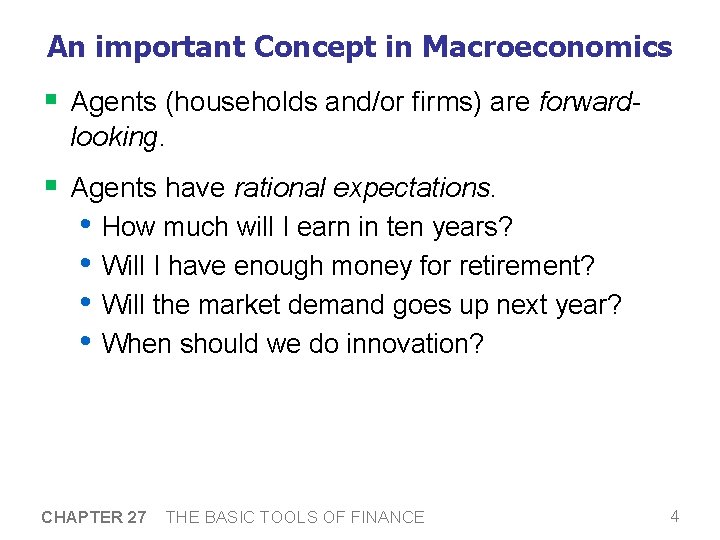 An important Concept in Macroeconomics § Agents (households and/or firms) are forwardlooking. § Agents