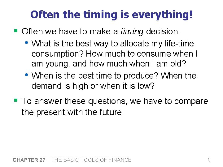 Often the timing is everything! § Often we have to make a timing decision.