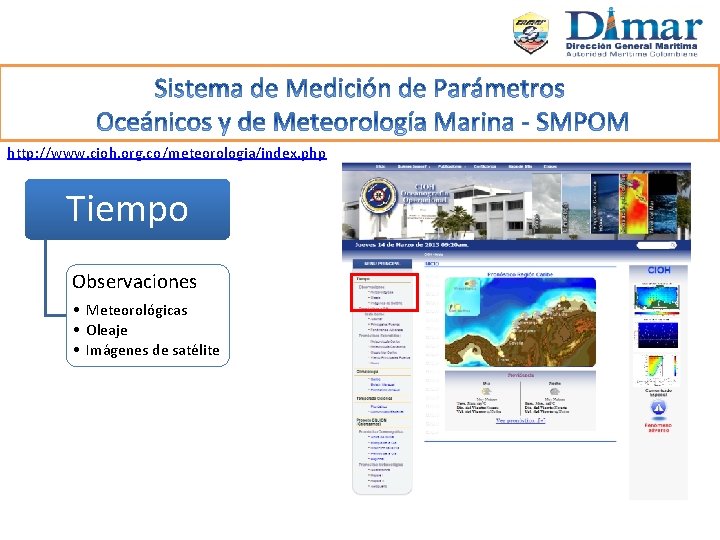 http: //www. cioh. org. co/meteorologia/index. php Tiempo Observaciones • Meteorológicas • Oleaje • Imágenes