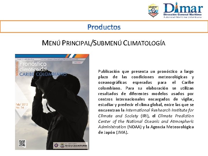 MENÚ PRINCIPAL/SUBMENÚ CLIMATOLOGÍA Publicación que presenta un pronóstico a largo plazo de las condiciones