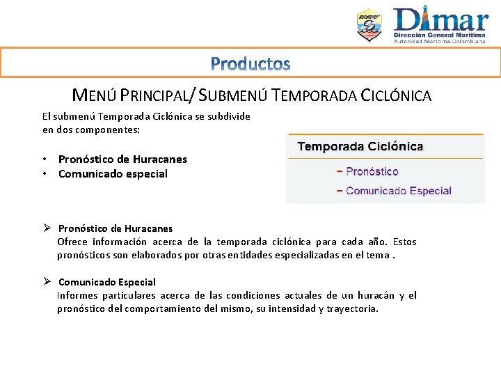 MENÚ PRINCIPAL/ SUBMENÚ TEMPORADA CICLÓNICA El submenú Temporada Ciclónica se subdivide en dos componentes: