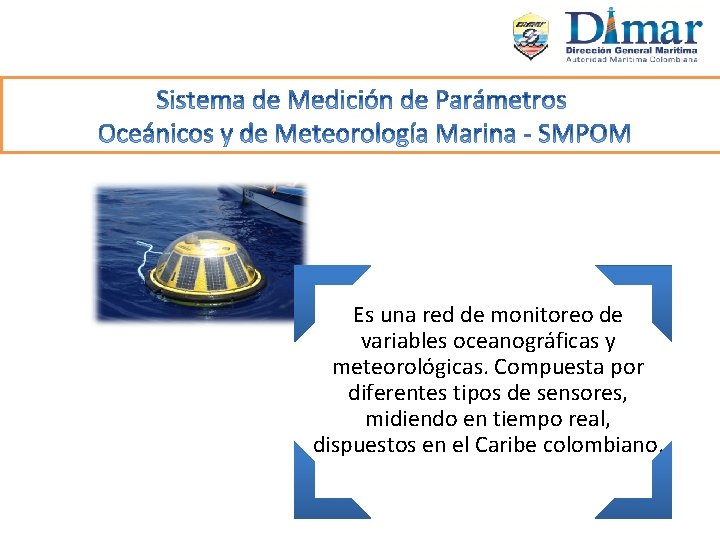 Es una red de monitoreo de variables oceanográficas y meteorológicas. Compuesta por diferentes tipos