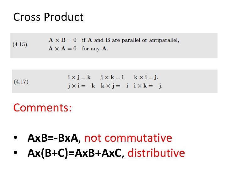 Cross Product Comments: • Ax. B=-Bx. A, not commutative • Ax(B+C)=Ax. B+Ax. C, distributive