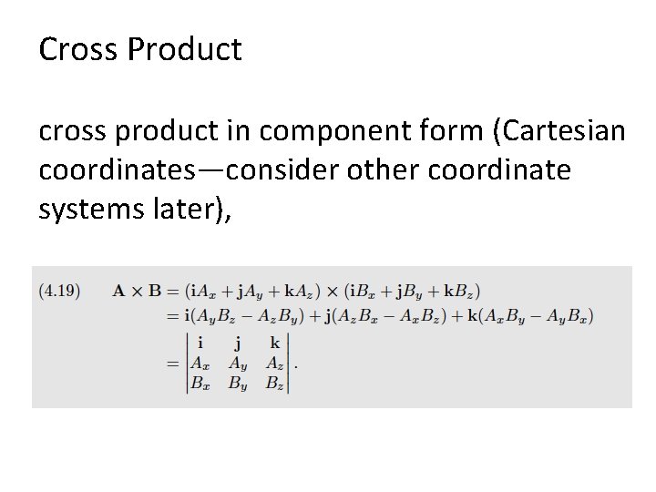 Cross Product cross product in component form (Cartesian coordinates—consider other coordinate systems later), 