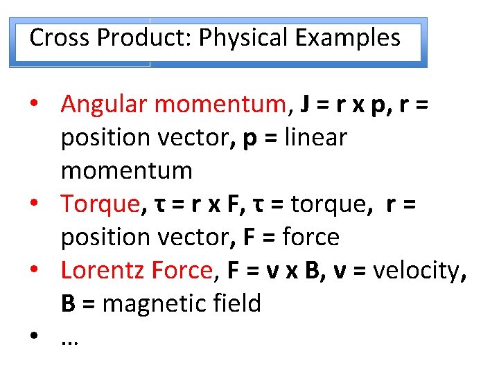 Cross Product: Physical Examples • Angular momentum, J = r x p, r =