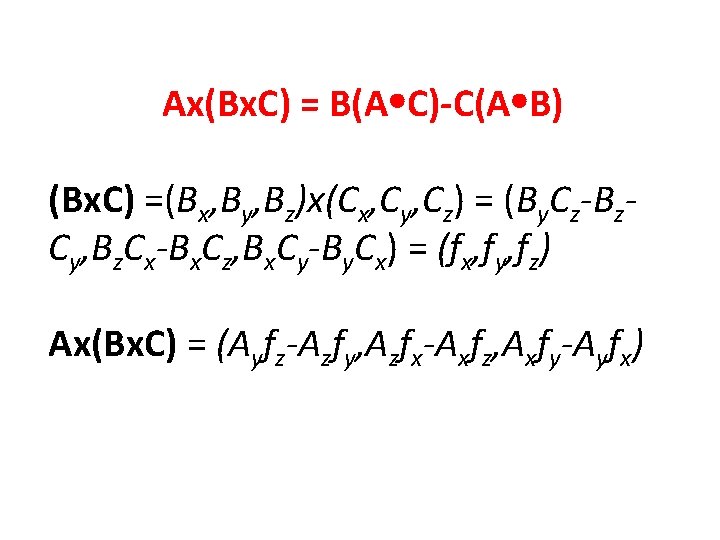 Ax(Bx. C) = B(A C)-C(A B) (Bx. C) =(Bx, By, Bz)x(Cx, Cy, Cz) =