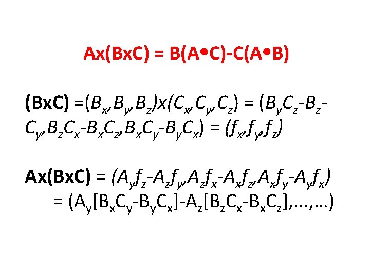 Ax(Bx. C) = B(A C)-C(A B) (Bx. C) =(Bx, By, Bz)x(Cx, Cy, Cz) =