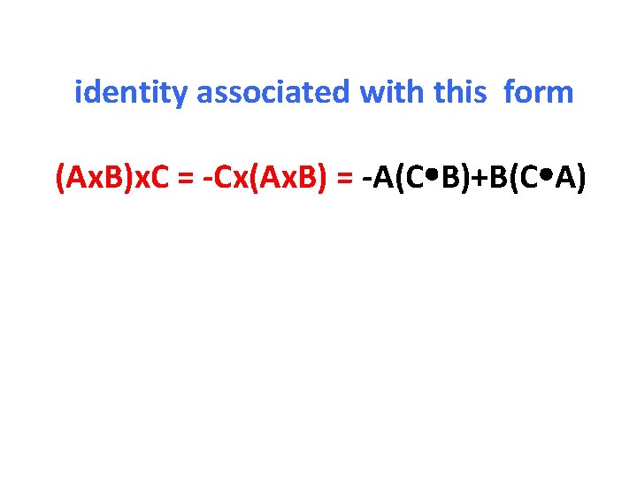 identity associated with this form (Ax. B)x. C = -Cx(Ax. B) = -A(C B)+B(C