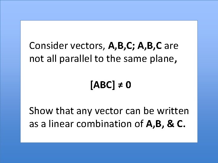 Consider vectors, A, B, C; A, B, C are not all parallel to the