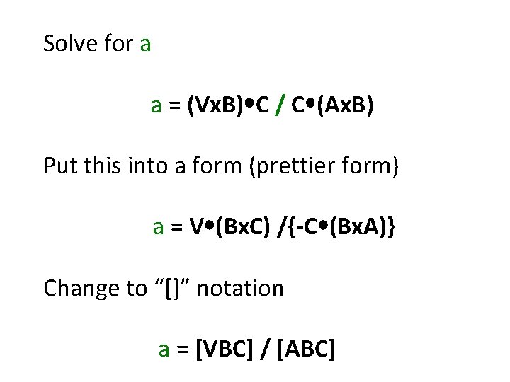 Solve for a a = (Vx. B) C / C (Ax. B) Put this