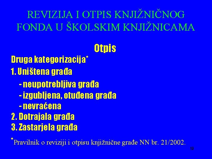 REVIZIJA I OTPIS KNJIŽNIČNOG FONDA U ŠKOLSKIM KNJIŽNICAMA Otpis Druga kategorizacija* 1. Uništena građa