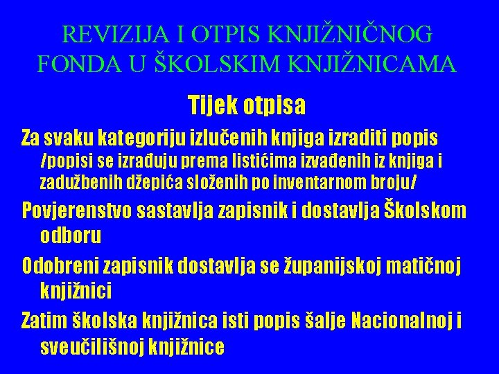 REVIZIJA I OTPIS KNJIŽNIČNOG FONDA U ŠKOLSKIM KNJIŽNICAMA Tijek otpisa Za svaku kategoriju izlučenih