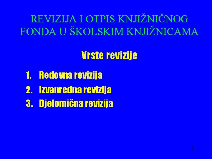 REVIZIJA I OTPIS KNJIŽNIČNOG FONDA U ŠKOLSKIM KNJIŽNICAMA Vrste revizije 1. Redovna revizija 2.