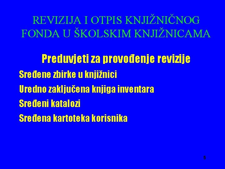 REVIZIJA I OTPIS KNJIŽNIČNOG FONDA U ŠKOLSKIM KNJIŽNICAMA Preduvjeti za provođenje revizije Sređene zbirke