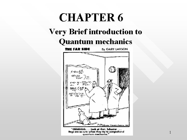 CHAPTER 6 Very Brief introduction to Quantum mechanics 1 