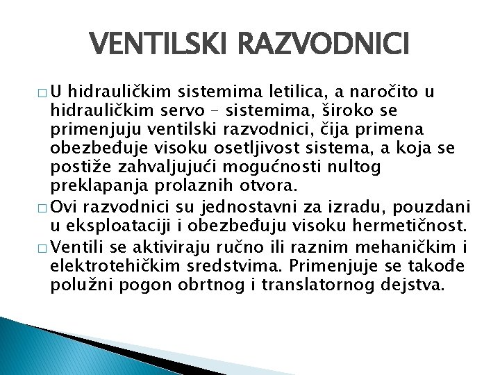 VENTILSKI RAZVODNICI �U hidrauličkim sistemima letilica, a naročito u hidrauličkim servo – sistemima, široko