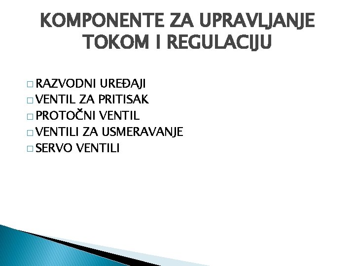 KOMPONENTE ZA UPRAVLJANJE TOKOM I REGULACIJU � RAZVODNI UREĐAJI � VENTIL ZA PRITISAK �