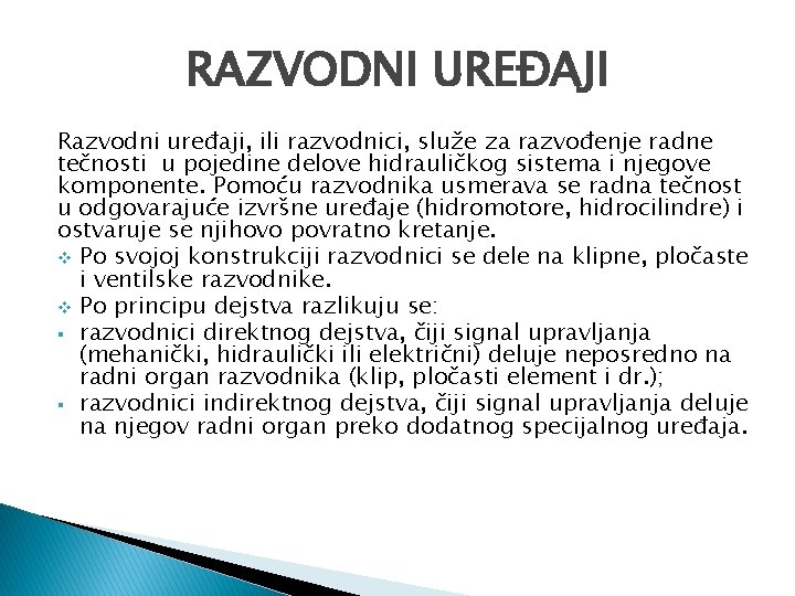 RAZVODNI UREĐAJI Razvodni uređaji, ili razvodnici, služe za razvođenje radne tečnosti u pojedine delove