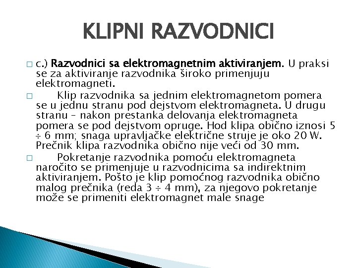 KLIPNI RAZVODNICI c. ) Razvodnici sa elektromagnetnim aktiviranjem. U praksi se za aktiviranje razvodnika