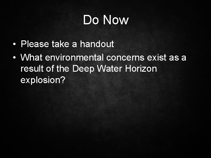 Do Now • Please take a handout • What environmental concerns exist as a