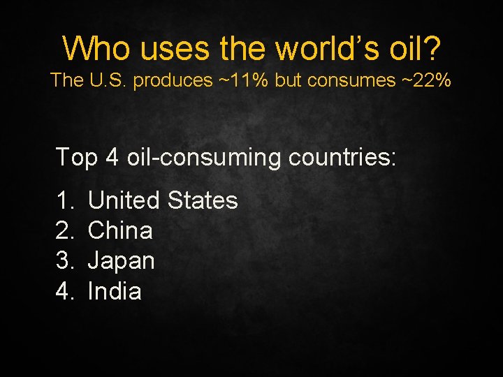 Who uses the world’s oil? The U. S. produces ~11% but consumes ~22% Top