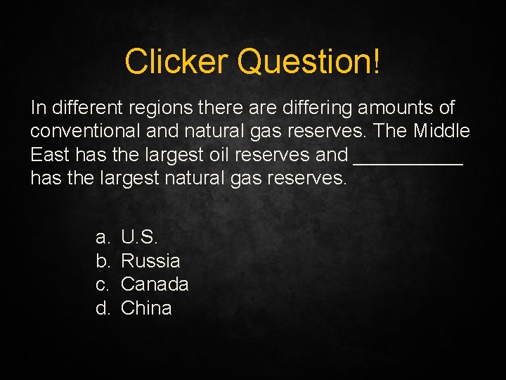 Clicker Question! In different regions there are differing amounts of conventional and natural gas