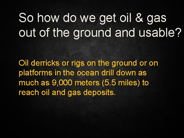 So how do we get oil & gas out of the ground and usable?