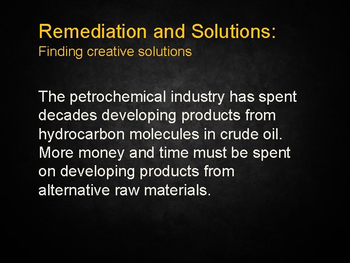 Remediation and Solutions: Finding creative solutions The petrochemical industry has spent decades developing products